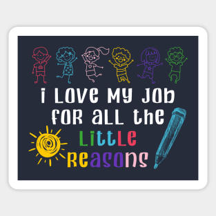 I Love My Job For All The Little Reasons Teacher Gift Sticker